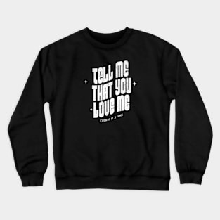 Tell me that you love me, even if it´s fake (White letter) Crewneck Sweatshirt